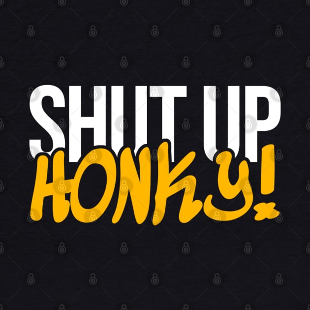 Shut Up Honky by KanysDenti